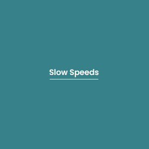 Slow Speeds
